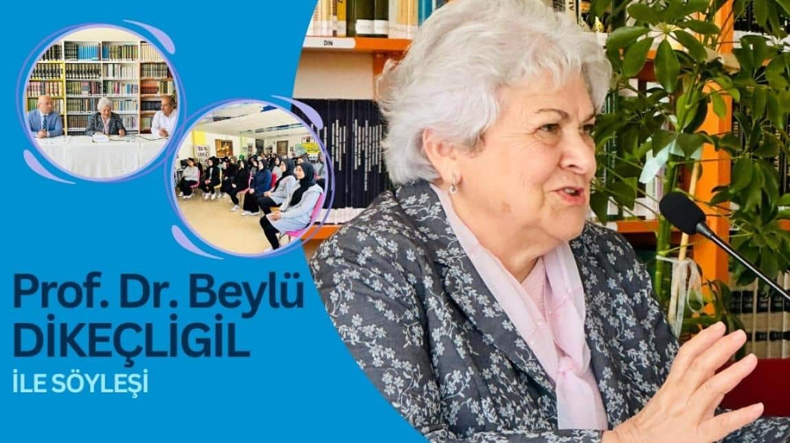 Prof. Dr. Beylü DİKEÇLİGİL okulumuzda öğrencilerimizle buluştu